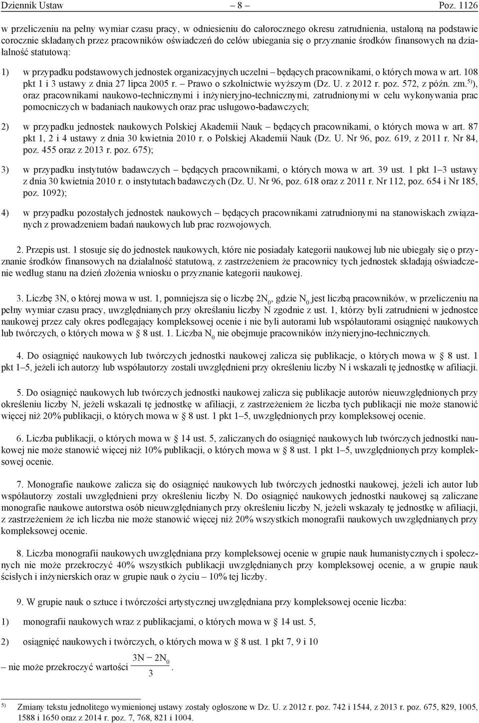 przyznanie środków finansowych na działalność statutową: ) w przypadku podstawowych jednostek organizacyjnych uczelni będących pracownikami, o których mowa w art. 08 pkt i ustawy z dnia 7 lipca 005 r.