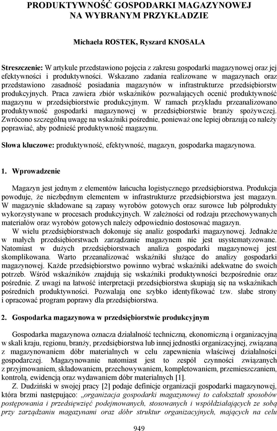 Praca zawiera zbiór wskaźników pozwalających ocenić produktywność magazynu w przedsiębiorstwie produkcyjnym.