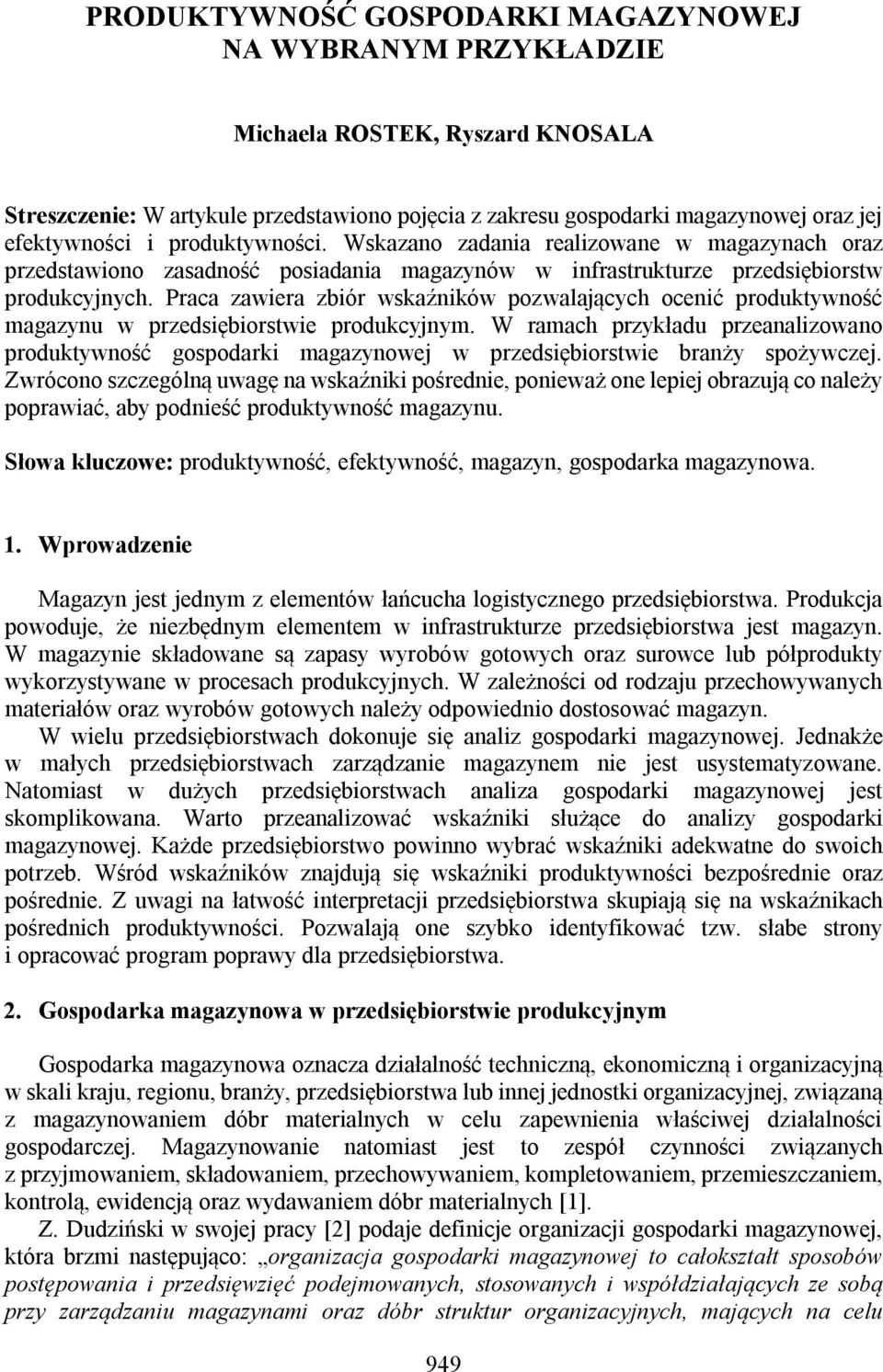 Praca zawiera zbiór wskaźników pozwalających ocenić produktywność magazynu w przedsiębiorstwie produkcyjnym.