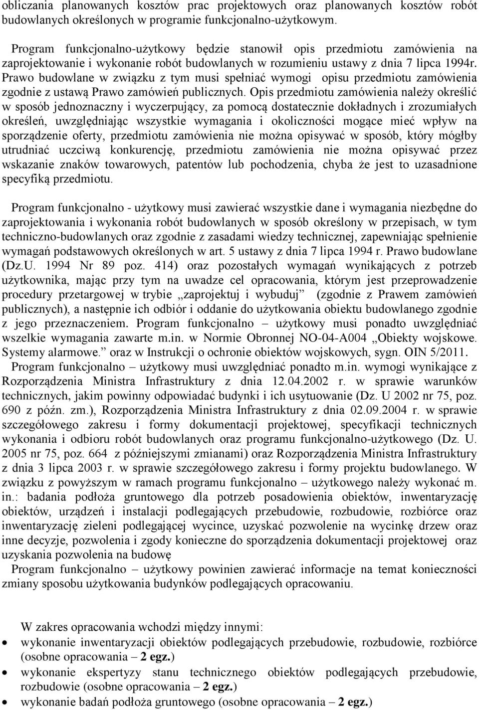 Prawo budowlane w związku z tym musi spełniać wymogi opisu przedmiotu zamówienia zgodnie z ustawą Prawo zamówień publicznych.