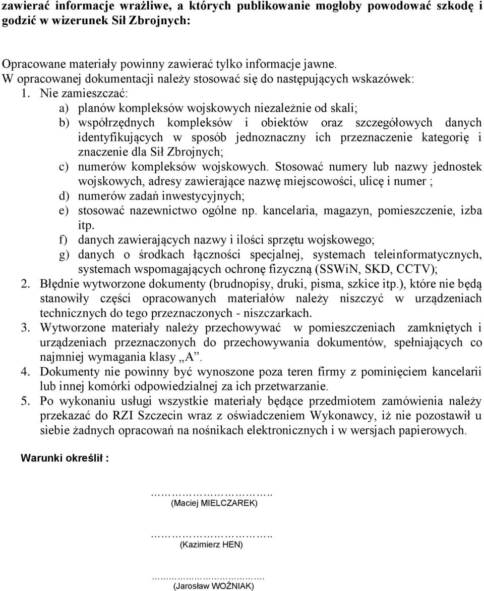 Nie zamieszczać: a) planów kompleksów wojskowych niezależnie od skali; b) współrzędnych kompleksów i obiektów oraz szczegółowych danych identyfikujących w sposób jednoznaczny ich przeznaczenie