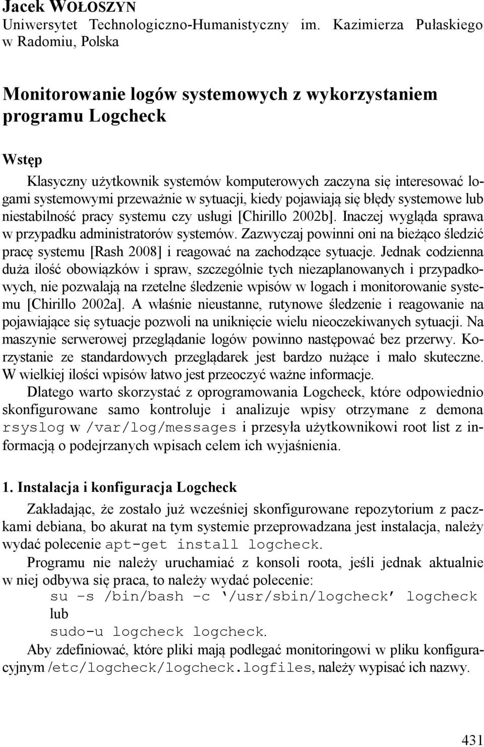 przeważnie w sytuacji, kiedy pojawiają się błędy systemowe lub niestabilność pracy systemu czy usługi [Chirillo 2002b]. Inaczej wygląda sprawa w przypadku administratorów systemów.