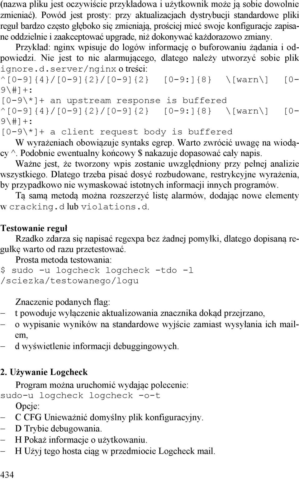 dokonywać każdorazowo zmiany. Przykład: nginx wpisuje do logów informację o buforowaniu żądania i odpowiedzi. Nie jest to nic alarmującego, dlatego należy utworzyć sobie plik ignore.d.server/nginx o