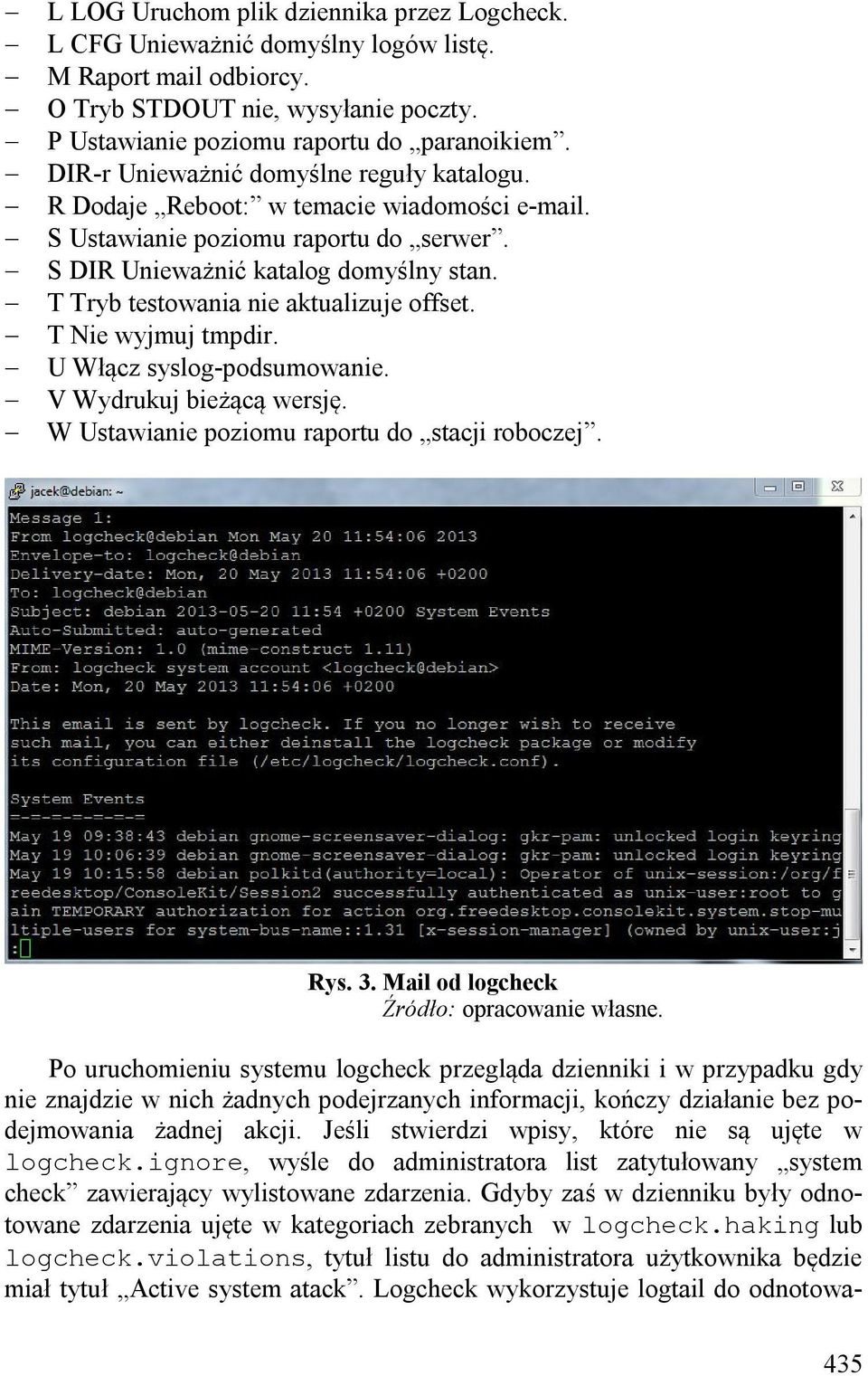 T Tryb testowania nie aktualizuje offset. T Nie wyjmuj tmpdir. U Włącz syslog-podsumowanie. V Wydrukuj bieżącą wersję. W Ustawianie poziomu raportu do stacji roboczej. Rys. 3.