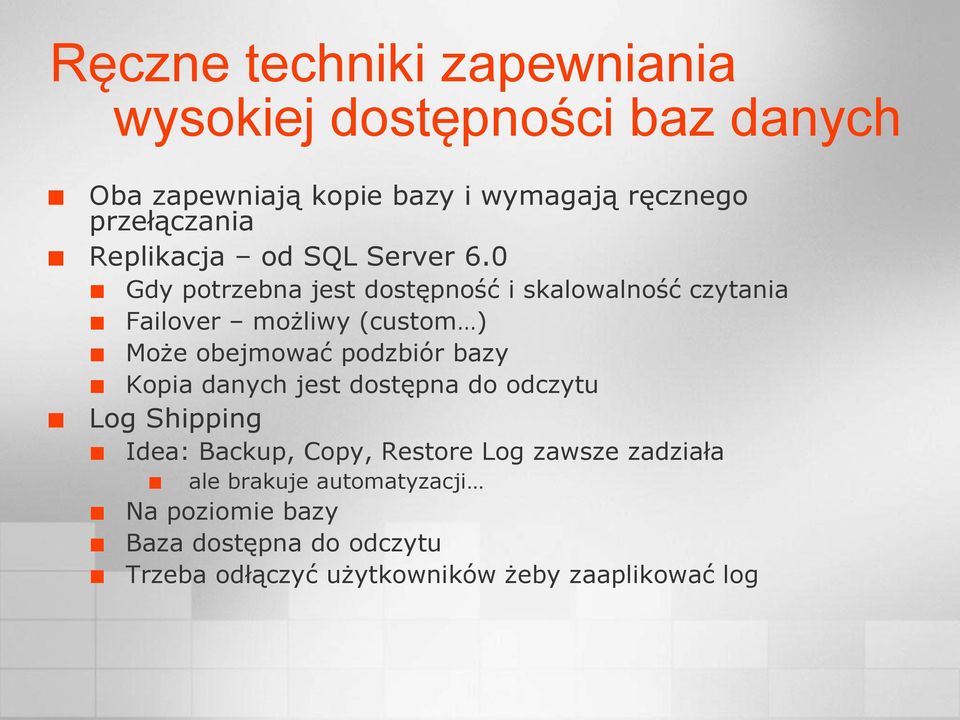 0 Gdy potrzebna jest dostępność i skalowalność czytania Failover możliwy (custom ) Może obejmować podzbiór bazy