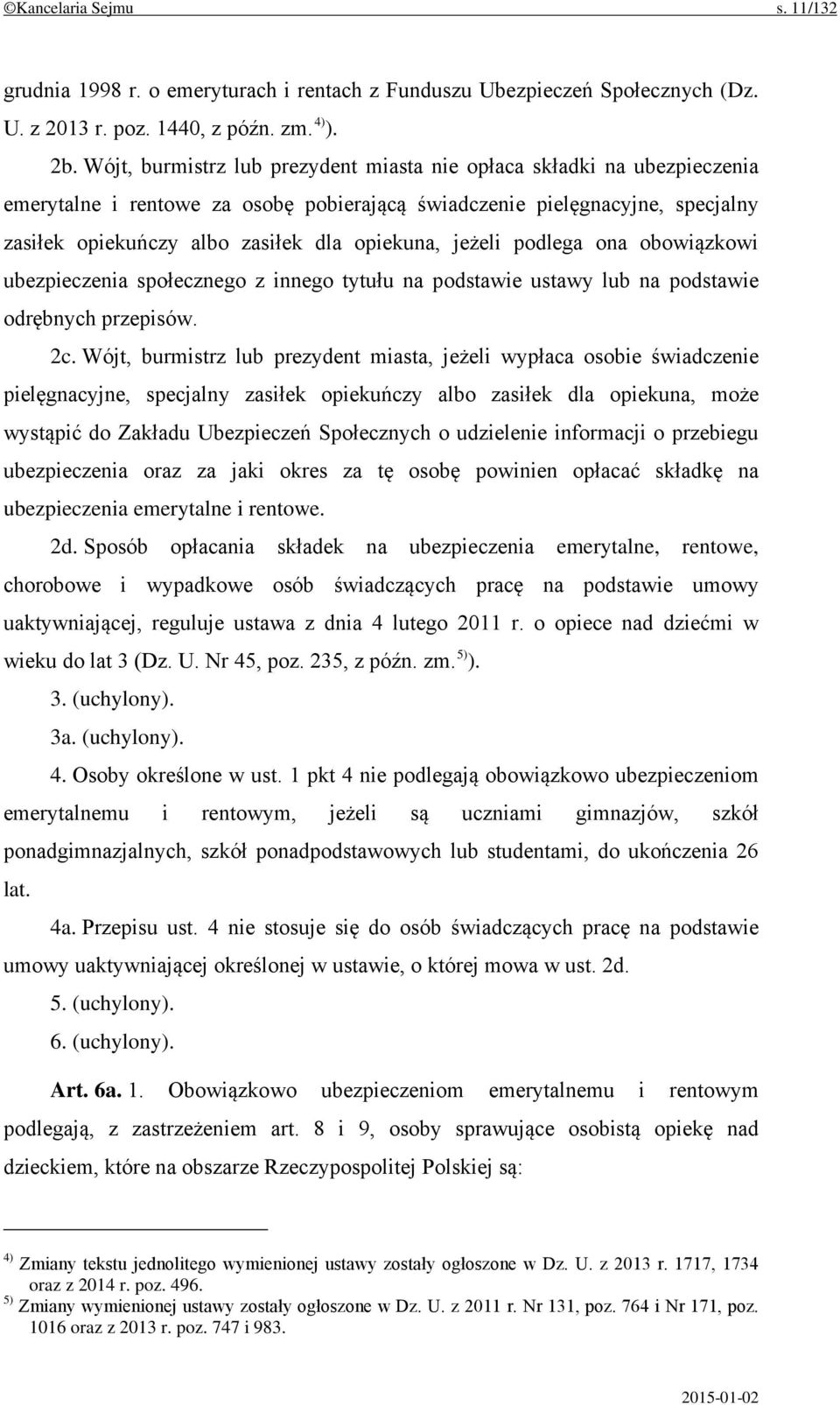 jeżeli podlega ona obowiązkowi ubezpieczenia społecznego z innego tytułu na podstawie ustawy lub na podstawie odrębnych przepisów. 2c.