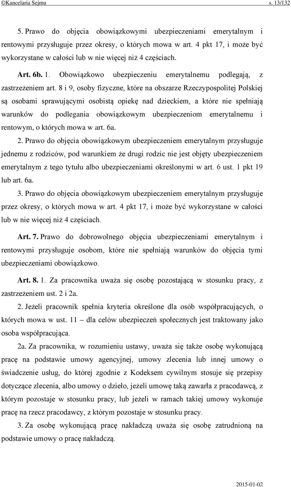 8 i 9, osoby fizyczne, które na obszarze Rzeczypospolitej Polskiej są osobami sprawującymi osobistą opiekę nad dzieckiem, a które nie spełniają warunków do podlegania obowiązkowym ubezpieczeniom