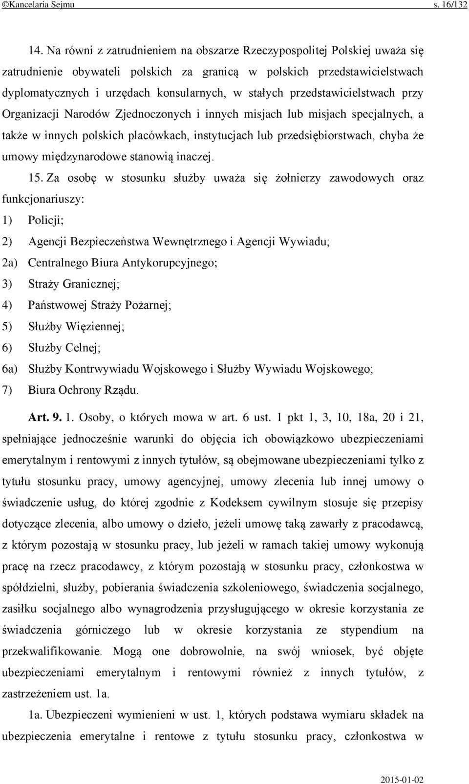 przedstawicielstwach przy Organizacji Narodów Zjednoczonych i innych misjach lub misjach specjalnych, a także w innych polskich placówkach, instytucjach lub przedsiębiorstwach, chyba że umowy