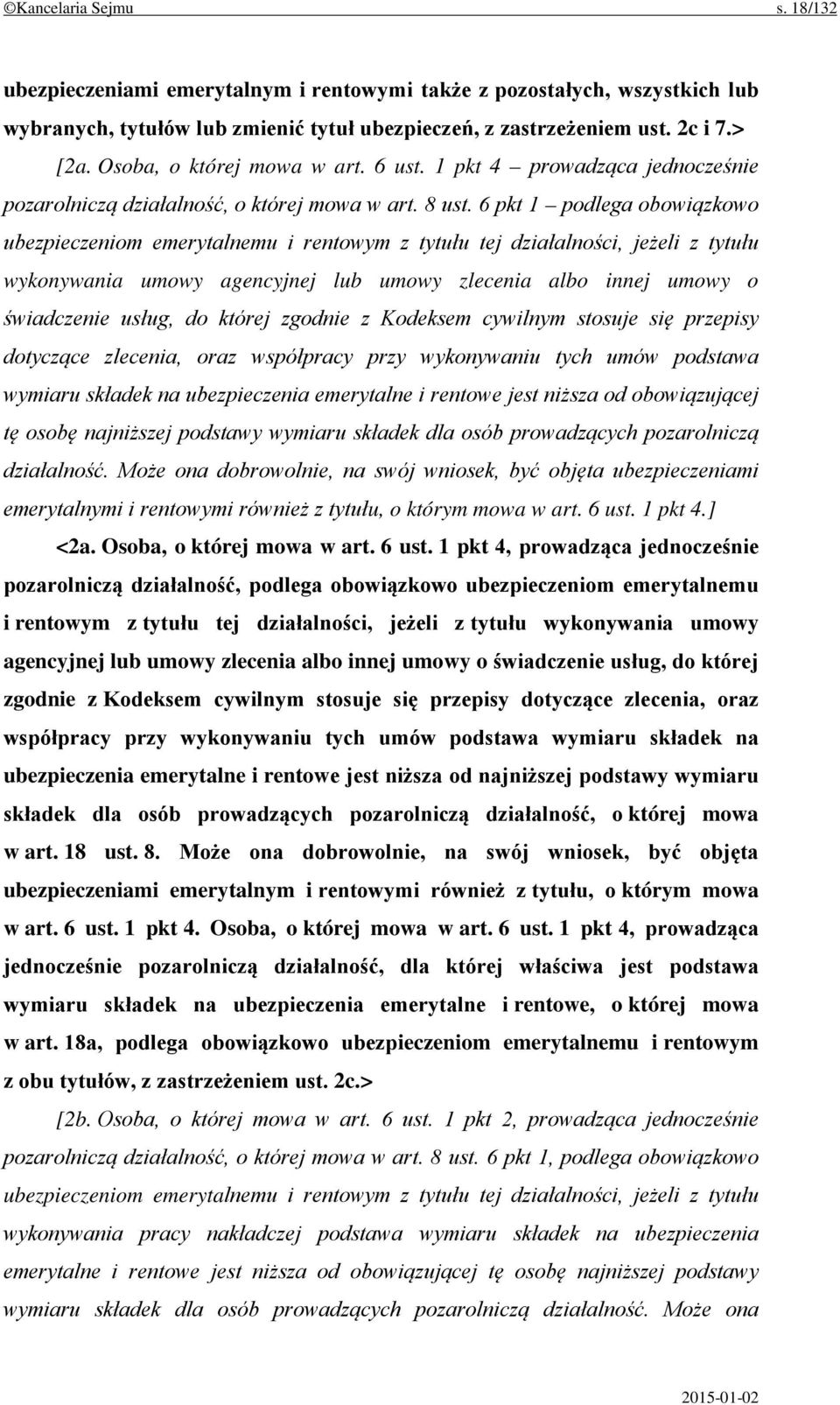 6 pkt 1 podlega obowiązkowo ubezpieczeniom emerytalnemu i rentowym z tytułu tej działalności, jeżeli z tytułu wykonywania umowy agencyjnej lub umowy zlecenia albo innej umowy o świadczenie usług, do