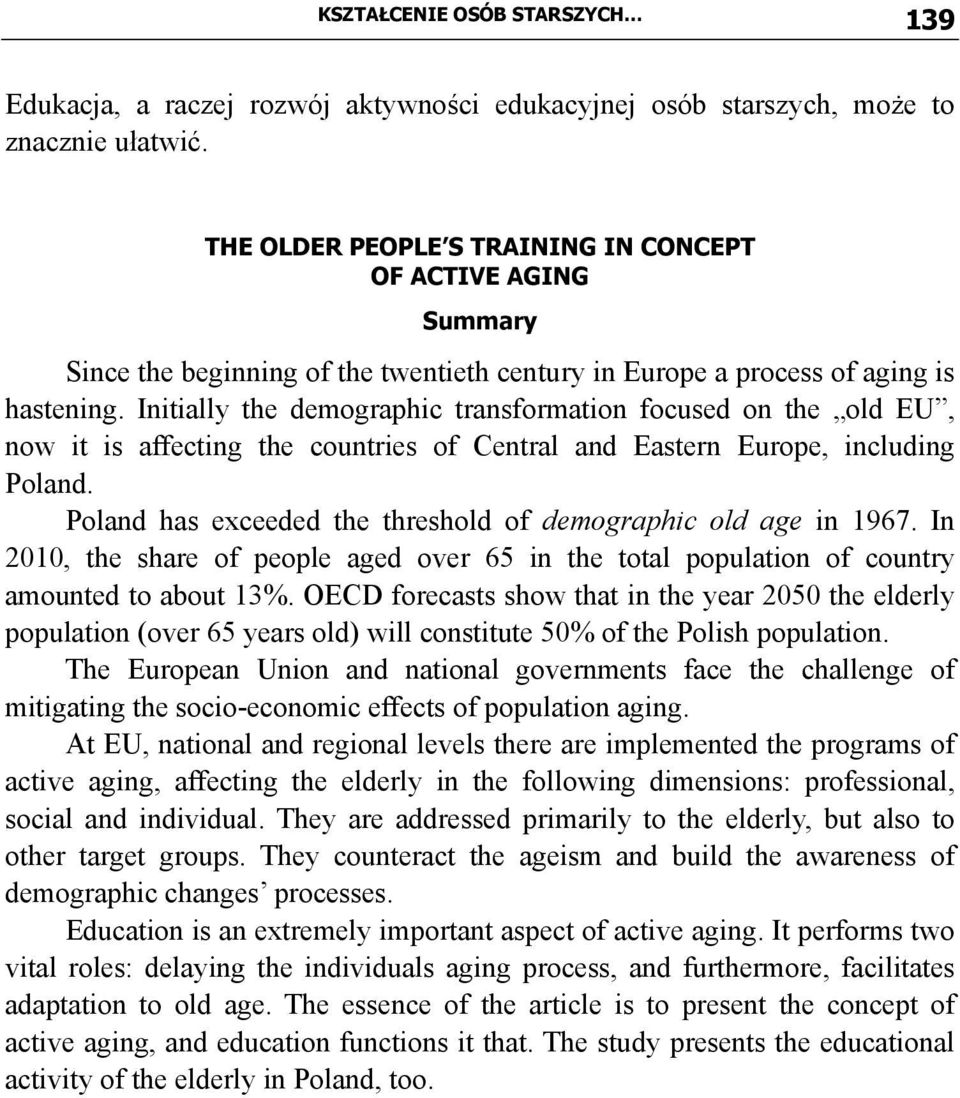 Initially the demographic transformation focused on the old EU, now it is affecting the countries of Central and Eastern Europe, including Poland.