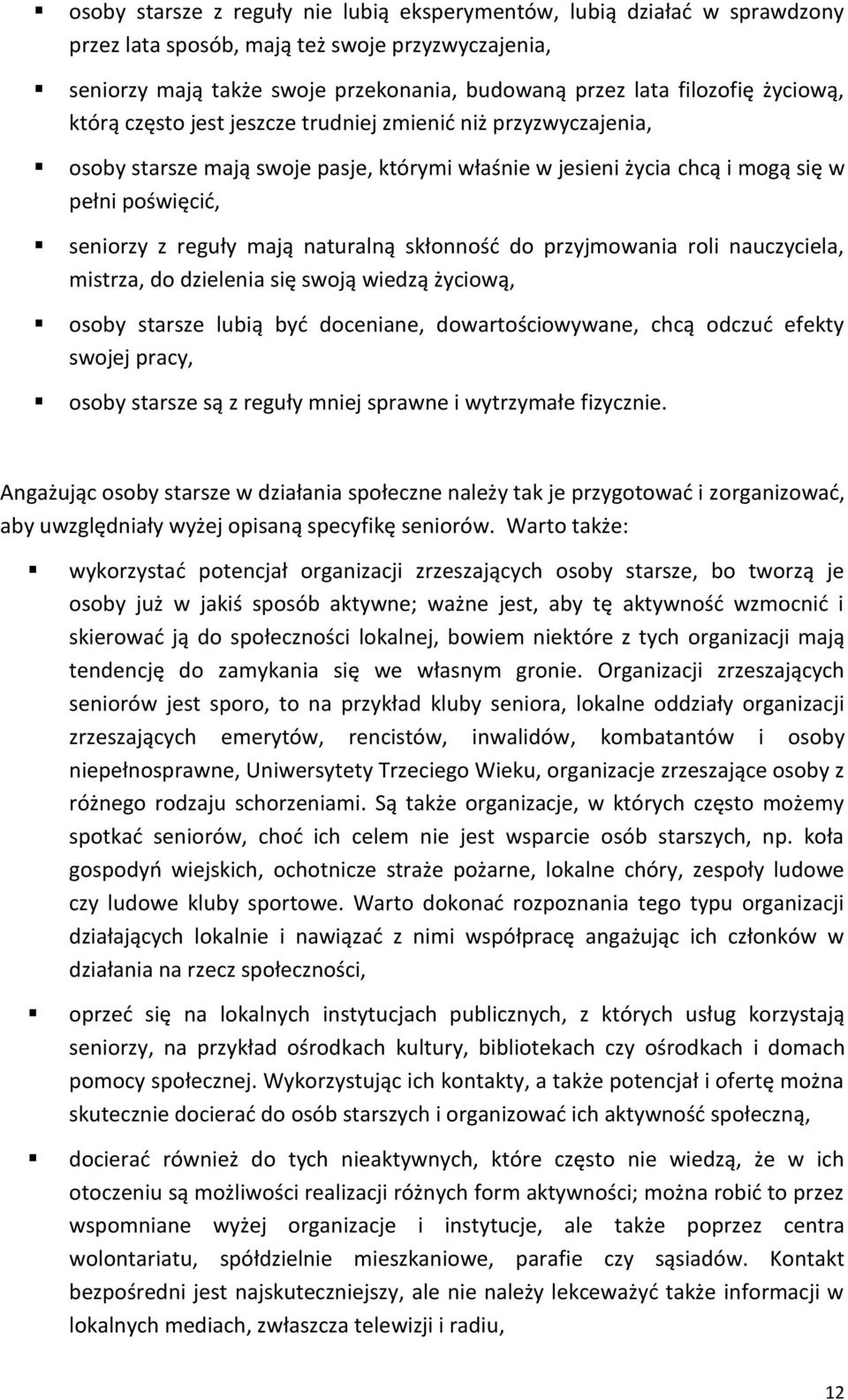 naturalną skłonność do przyjmowania roli nauczyciela, mistrza, do dzielenia się swoją wiedzą życiową, osoby starsze lubią być doceniane, dowartościowywane, chcą odczuć efekty swojej pracy, osoby