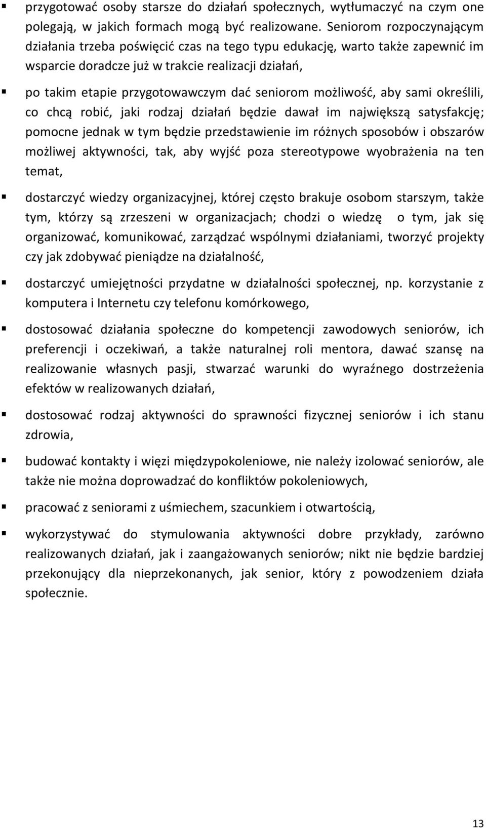 seniorom możliwość, aby sami określili, co chcą robić, jaki rodzaj działań będzie dawał im największą satysfakcję; pomocne jednak w tym będzie przedstawienie im różnych sposobów i obszarów możliwej