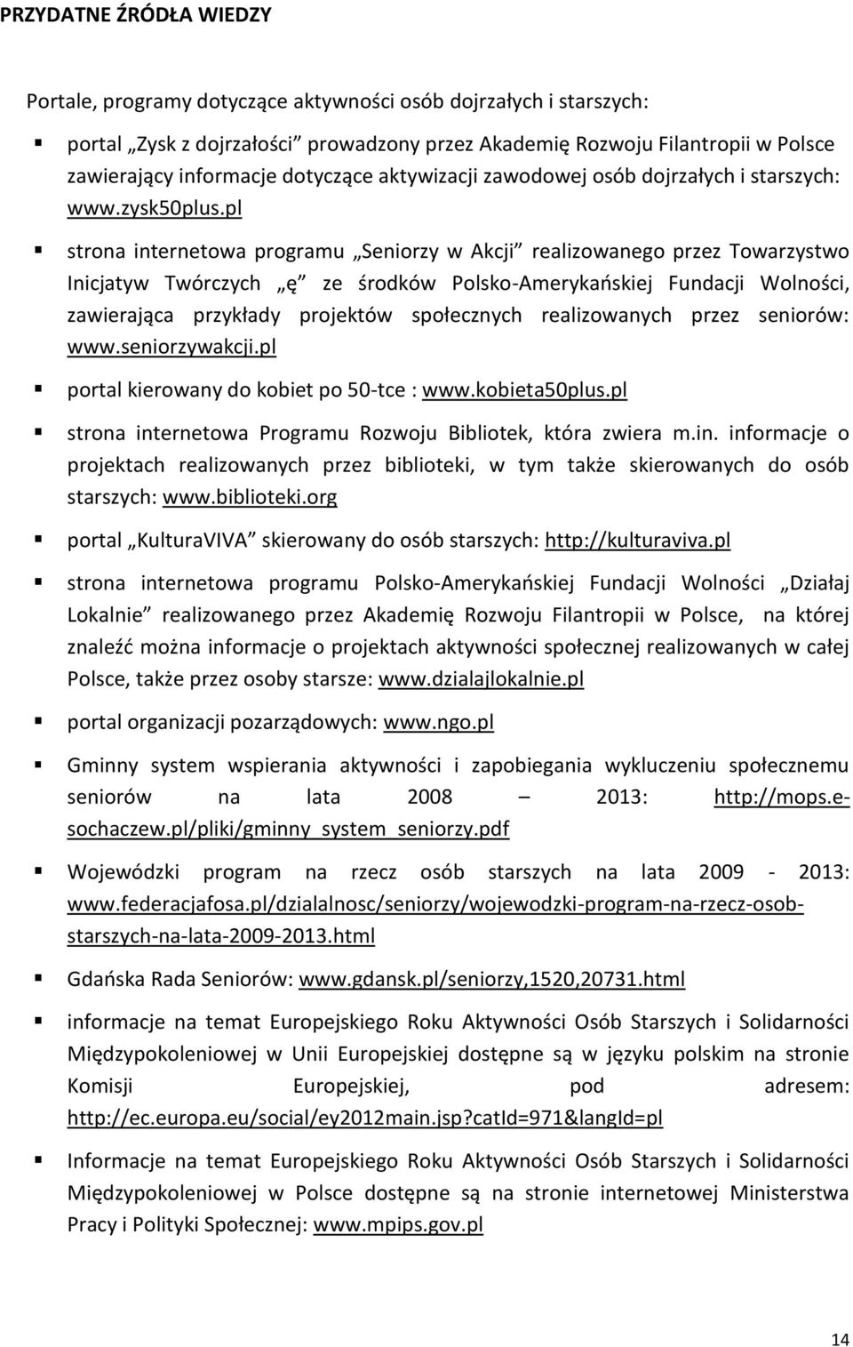 pl strona internetowa programu Seniorzy w Akcji realizowanego przez Towarzystwo Inicjatyw Twórczych ę ze środków Polsko-Amerykańskiej Fundacji Wolności, zawierająca przykłady projektów społecznych