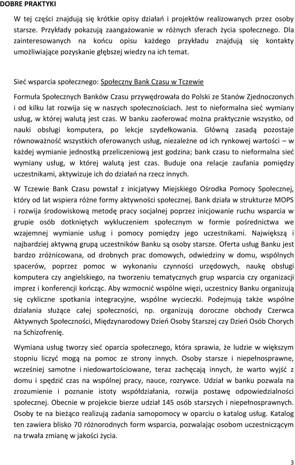 Sieć wsparcia społecznego: Społeczny Bank Czasu w Tczewie Formuła Społecznych Banków Czasu przywędrowała do Polski ze Stanów Zjednoczonych i od kilku lat rozwija się w naszych społecznościach.