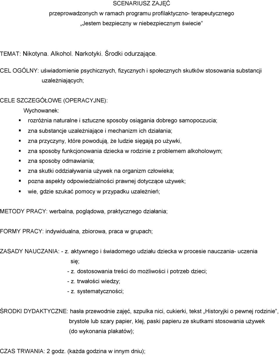 osiągania dobrego samopoczucia; zna substancje uzależniające i mechanizm ich działania; zna przyczyny, które powodują, że ludzie sięgają po używki, zna sposoby funkcjonowania dziecka w rodzinie z