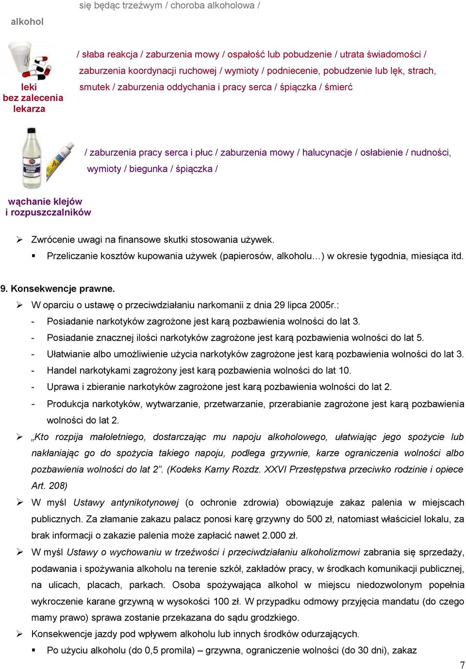 nudności, wymioty / biegunka / śpiączka / wąchanie klejów i rozpuszczalników Zwrócenie uwagi na finansowe skutki stosowania używek.