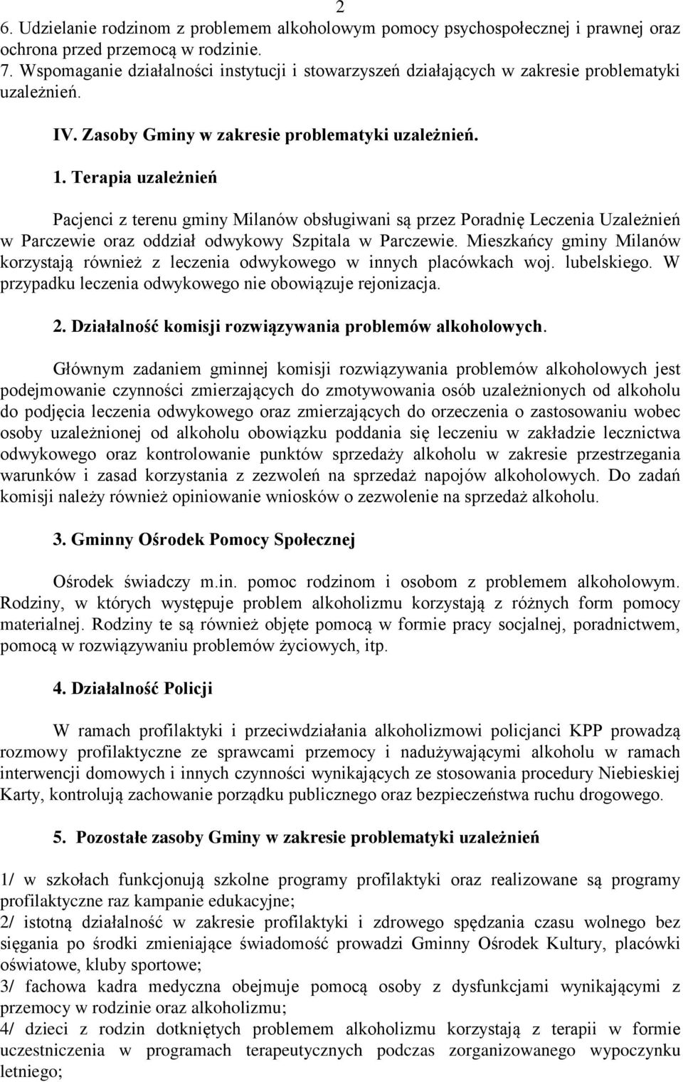 Terapia uzależnień Pacjenci z terenu gminy Milanów obsługiwani są przez Poradnię Leczenia Uzależnień w Parczewie oraz oddział odwykowy Szpitala w Parczewie.