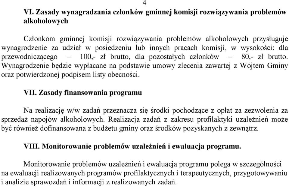 Wynagrodzenie będzie wypłacane na podstawie umowy zlecenia zawartej z Wójtem Gminy oraz potwierdzonej podpisem listy obecności. VII.