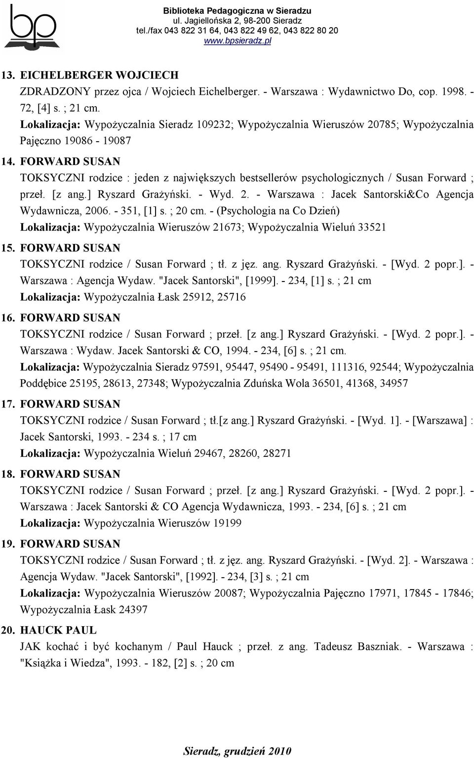 FORWARD SUSAN TOKSYCZNI rodzice : jeden z największych bestsellerów psychologicznych / Susan Forward ; przeł. [z ang.] Ryszard Grażyński. - Wyd. 2.