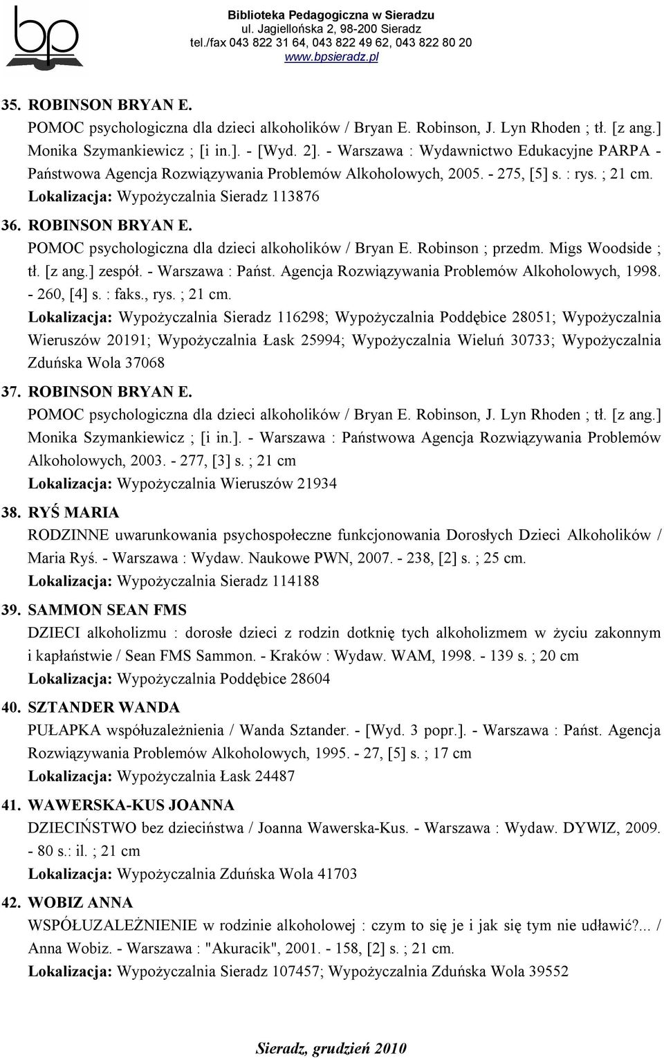 POMOC psychologiczna dla dzieci alkoholików / Bryan E. Robinson ; przedm. Migs Woodside ; tł. [z ang.] zespół. - Warszawa : Państ. Agencja Rozwiązywania Problemów Alkoholowych, 1998. - 260, [4] s.