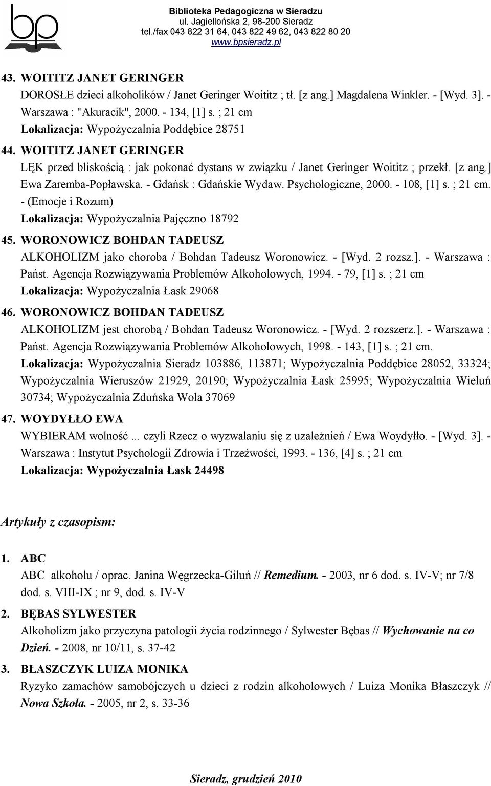 - Gdańsk : Gdańskie Wydaw. Psychologiczne, 2000. - 108, [1] s. ; 21 cm. - (Emocje i Rozum) Lokalizacja: Wypożyczalnia Pajęczno 18792 45.