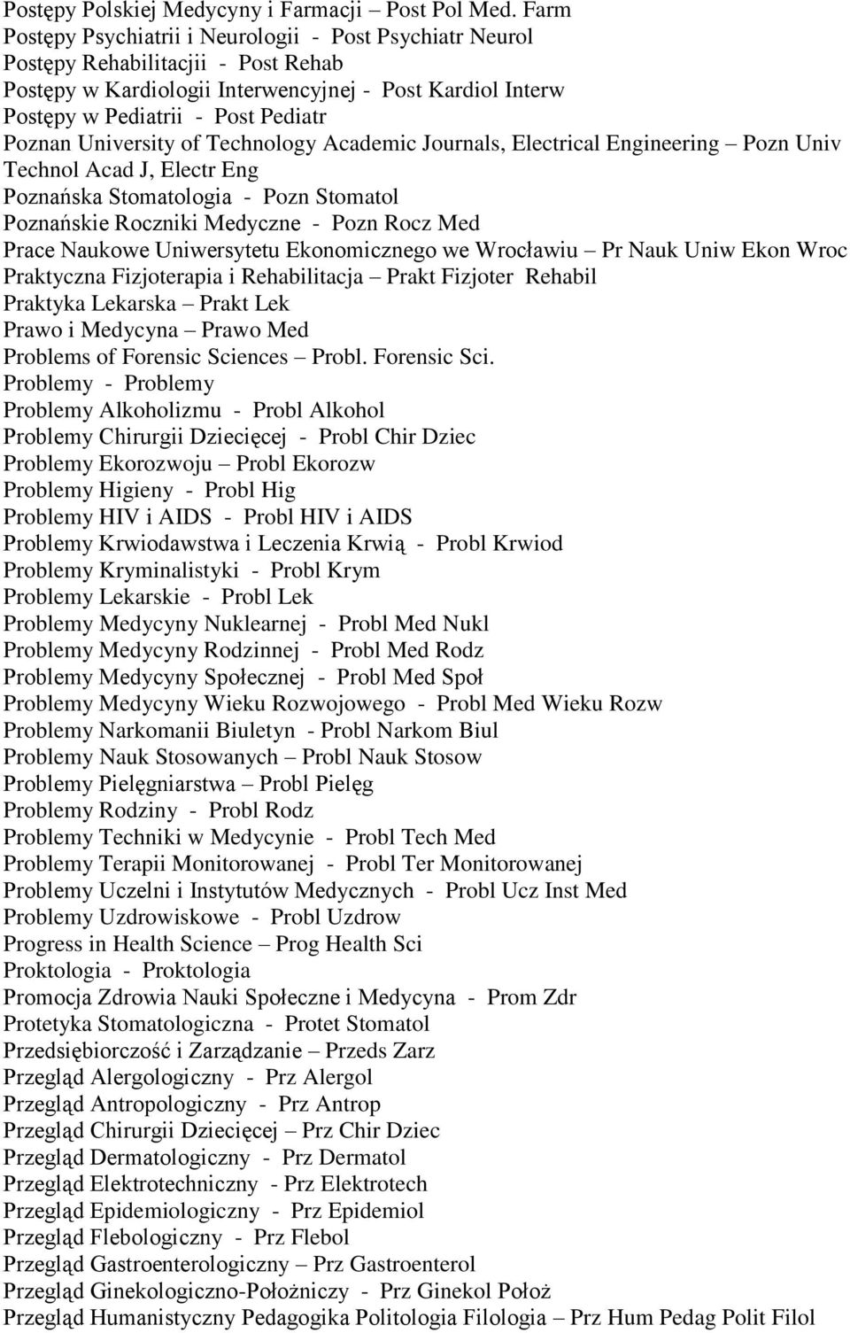 University of Technology Academic Journals, Electrical Engineering Pozn Univ Technol Acad J, Electr Eng Poznańska Stomatologia - Pozn Stomatol Poznańskie Roczniki Medyczne - Pozn Rocz Med Prace