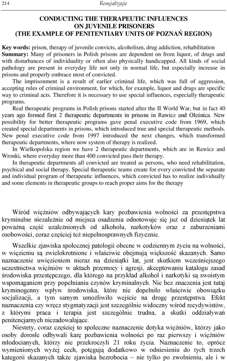 All kinds of social pathology are present in everyday life not only in normal life, but especially increase in prisons and properly embrace most of convicted.