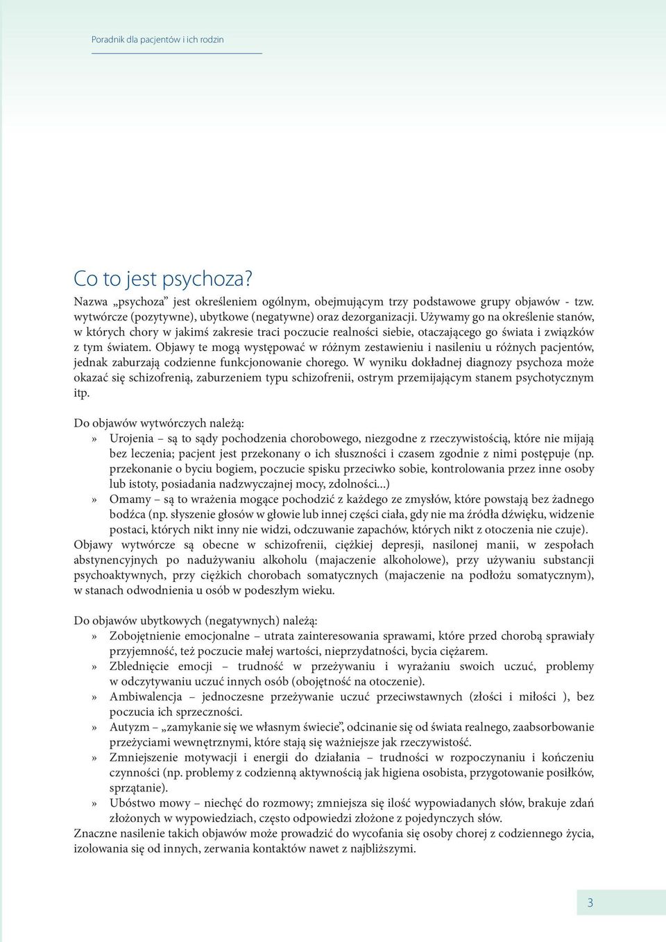 Objawy te mogą występować w różnym zestawieniu i nasileniu u różnych pacjentów, jednak zaburzają codzienne funkcjonowanie chorego.
