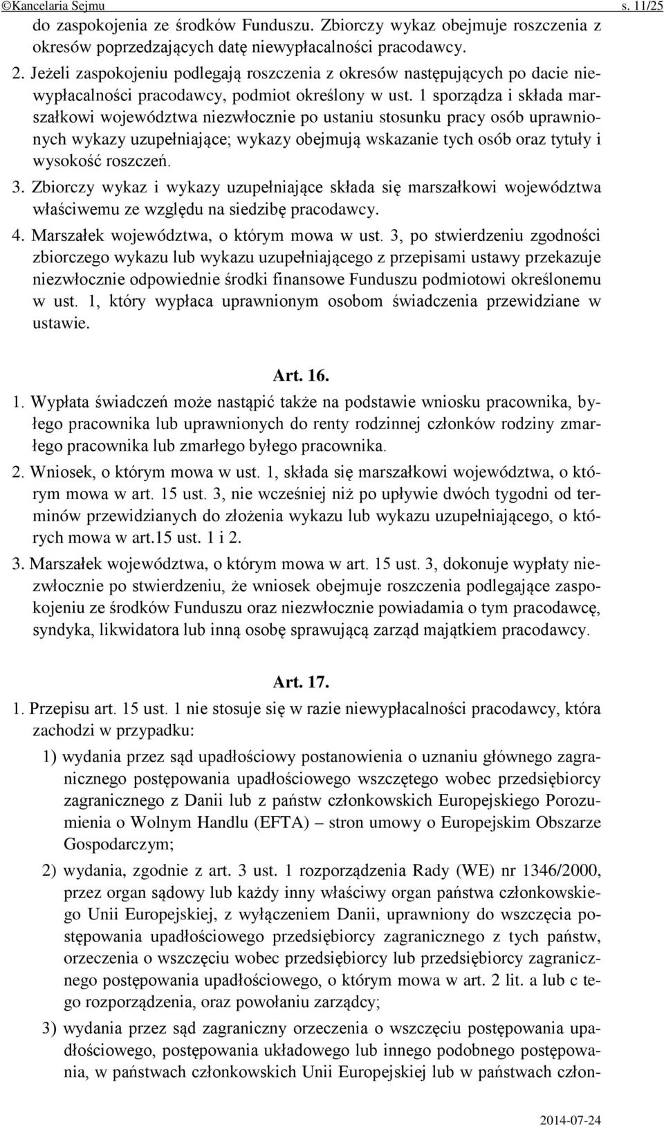 1 sporządza i składa marszałkowi województwa niezwłocznie po ustaniu stosunku pracy osób uprawnionych wykazy uzupełniające; wykazy obejmują wskazanie tych osób oraz tytuły i wysokość roszczeń. 3.