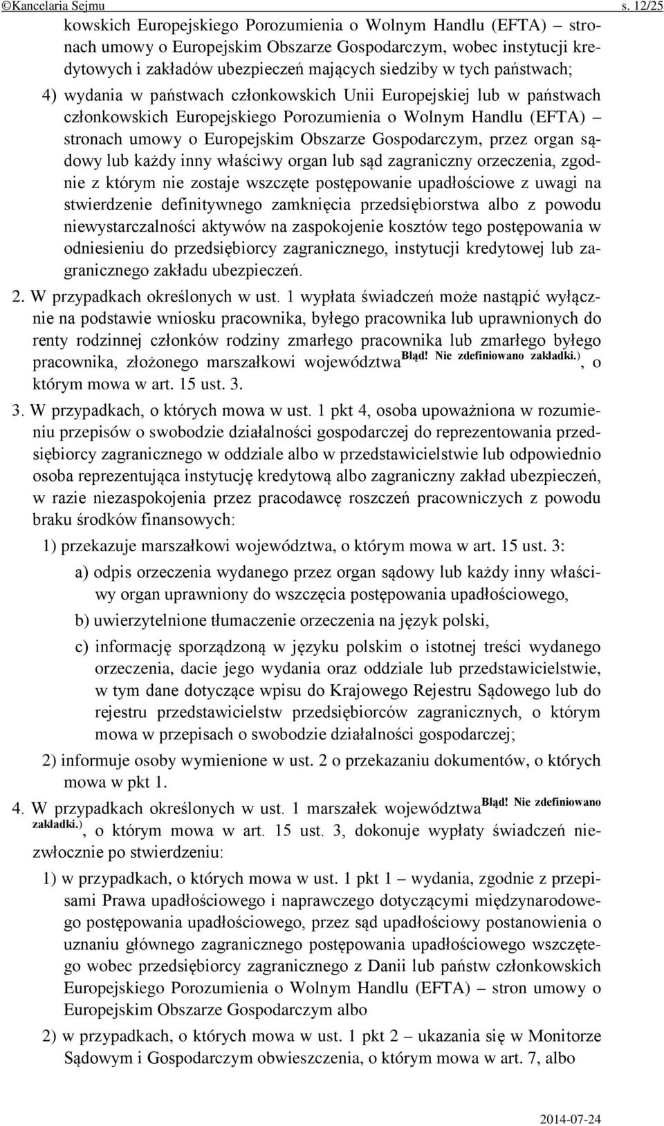 państwach; 4) wydania w państwach członkowskich Unii Europejskiej lub w państwach członkowskich Europejskiego Porozumienia o Wolnym Handlu (EFTA) stronach umowy o Europejskim Obszarze Gospodarczym,