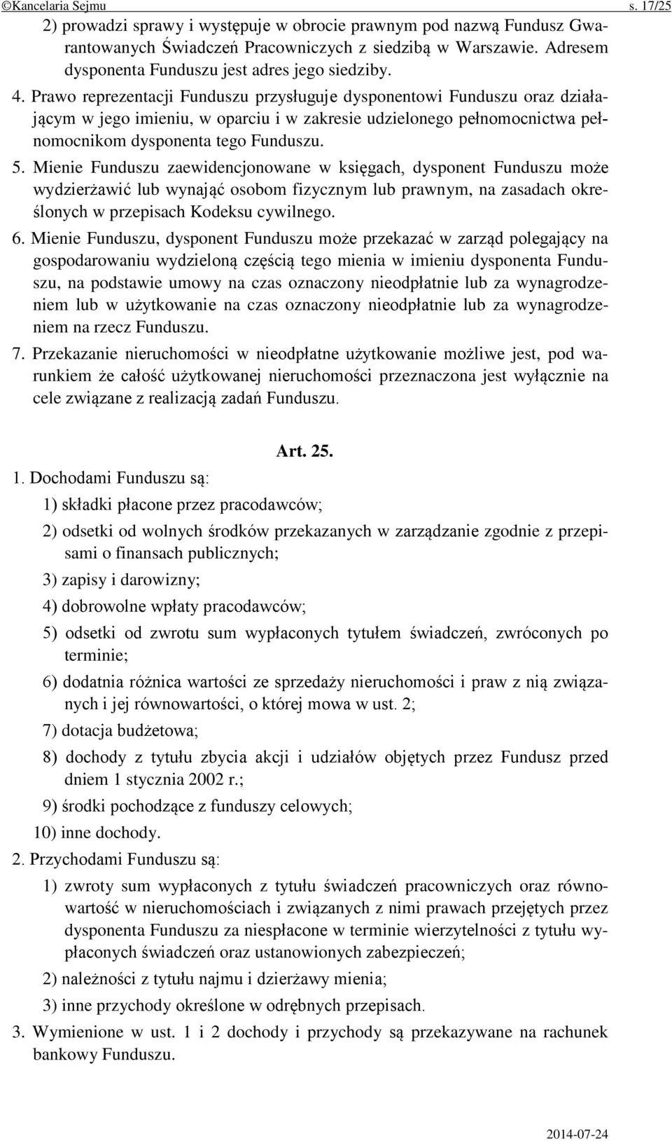 Prawo reprezentacji Funduszu przysługuje dysponentowi Funduszu oraz działającym w jego imieniu, w oparciu i w zakresie udzielonego pełnomocnictwa pełnomocnikom dysponenta tego Funduszu. 5.