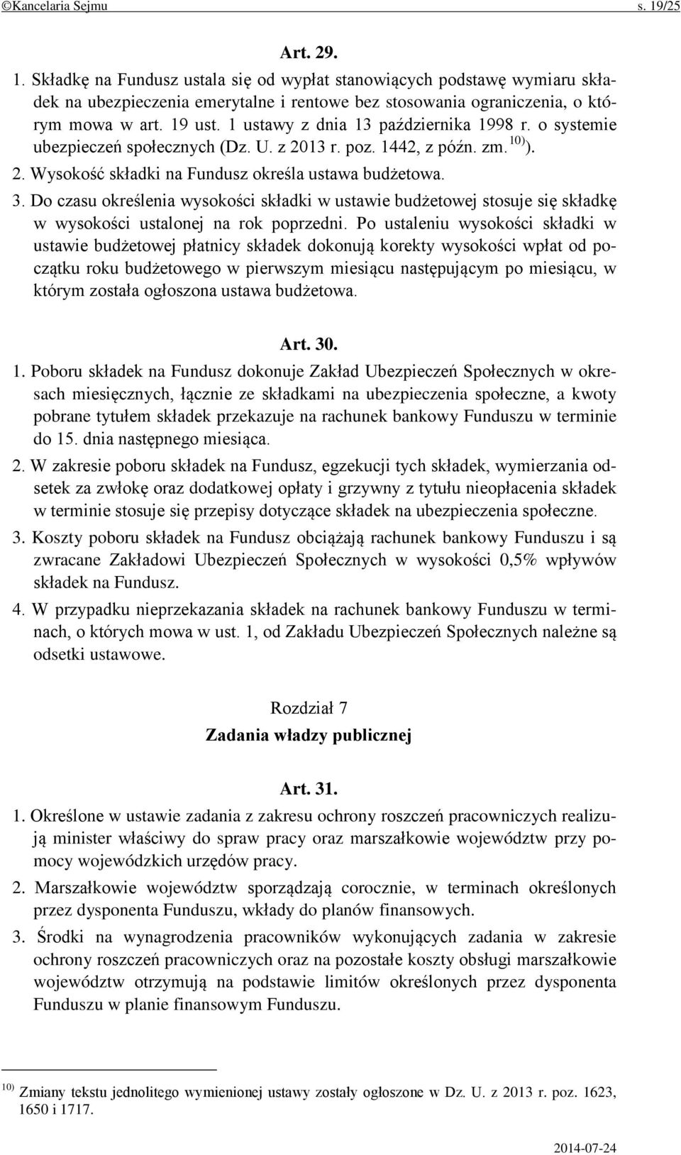 Do czasu określenia wysokości składki w ustawie budżetowej stosuje się składkę w wysokości ustalonej na rok poprzedni.