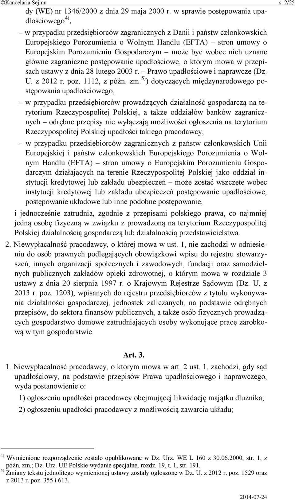 Porozumieniu Gospodarczym może być wobec nich uznane główne zagraniczne postępowanie upadłościowe, o którym mowa w przepisach ustawy z dnia 28 lutego 2003 r. Prawo upadłościowe i naprawcze (Dz. U.