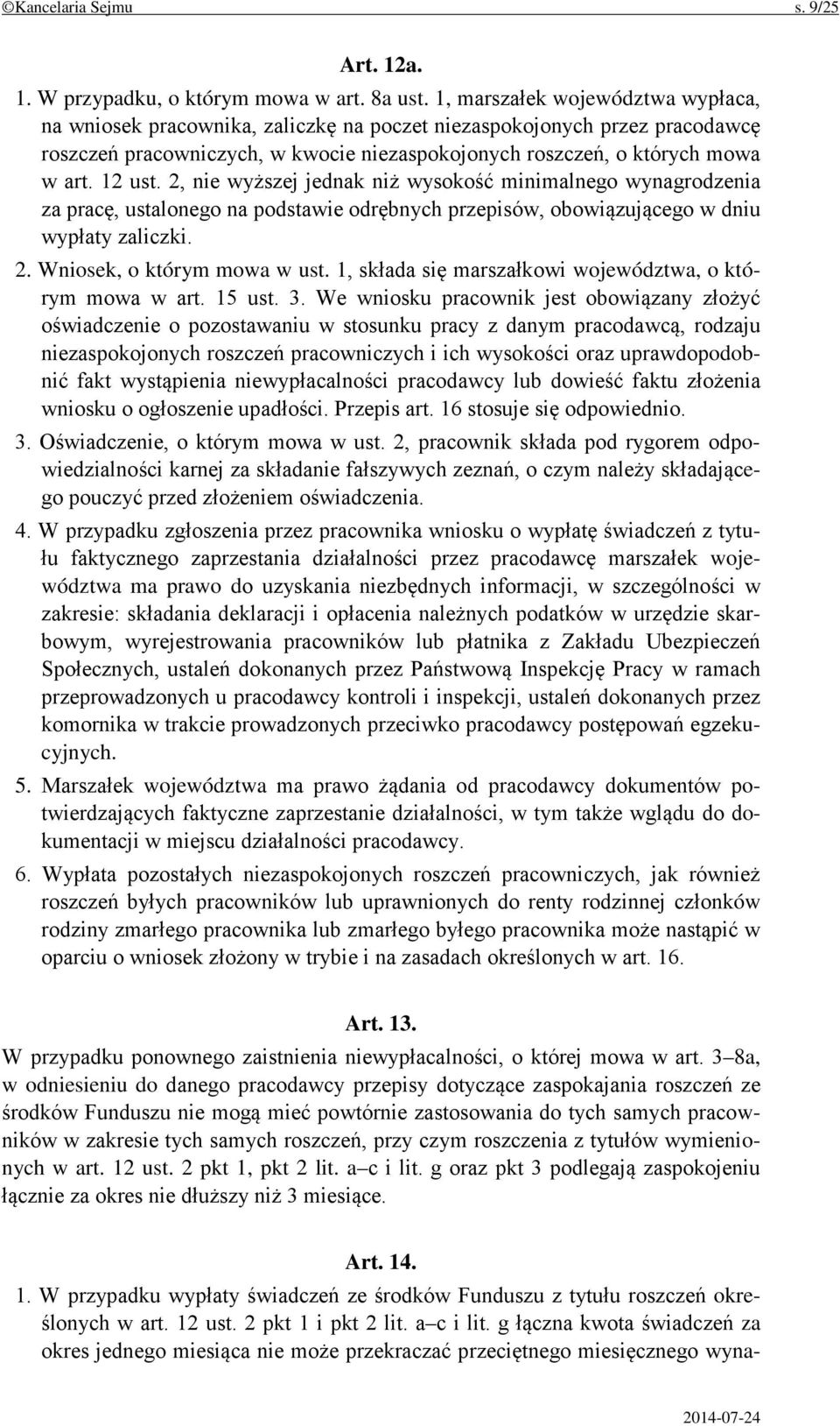 2, nie wyższej jednak niż wysokość minimalnego wynagrodzenia za pracę, ustalonego na podstawie odrębnych przepisów, obowiązującego w dniu wypłaty zaliczki. 2. Wniosek, o którym mowa w ust.