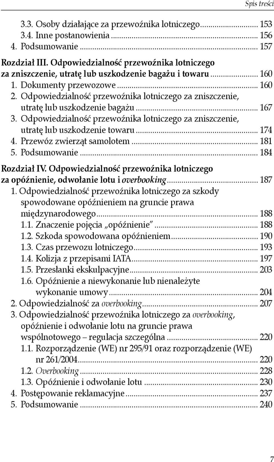 Odpowiedzialność przewoźnika lotniczego za zniszczenie, utratę lub uszkodzenie bagażu... 167 3. Odpowiedzialność przewoźnika lotniczego za zniszczenie, utratę lub uszkodzenie towaru... 174 4.