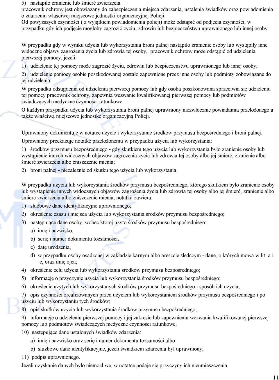 Od powyższych czynności ( z wyjątkiem powiadomienia policji) może odstąpić od podjęcia czynności, w przypadku gdy ich podjęcie mogłoby zagrozić życiu, zdrowiu lub bezpieczeństwu uprawnionego lub