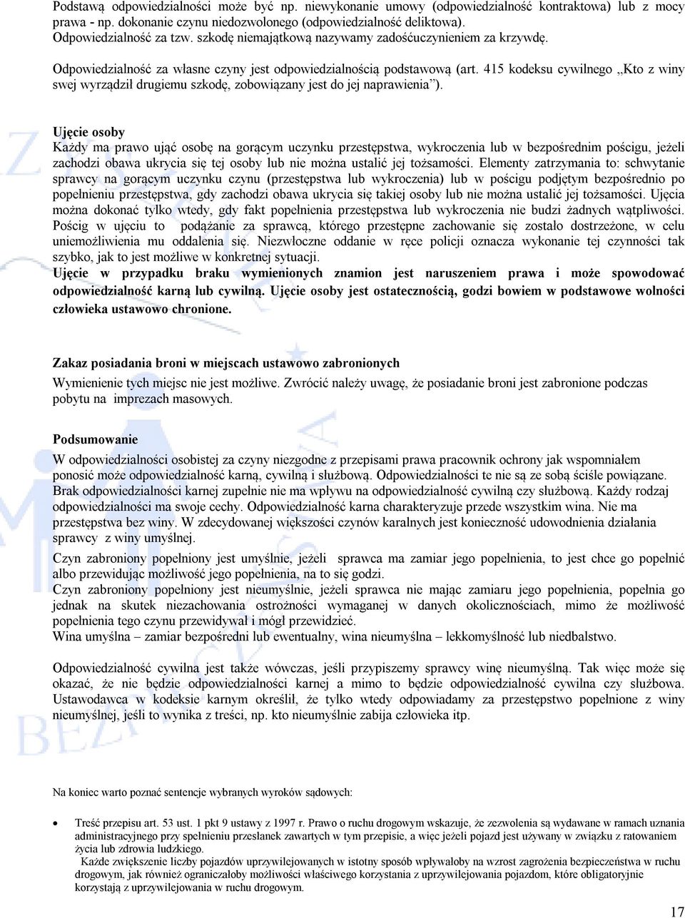 415 kodeksu cywilnego Kto z winy swej wyrządził drugiemu szkodę, zobowiązany jest do jej naprawienia ).