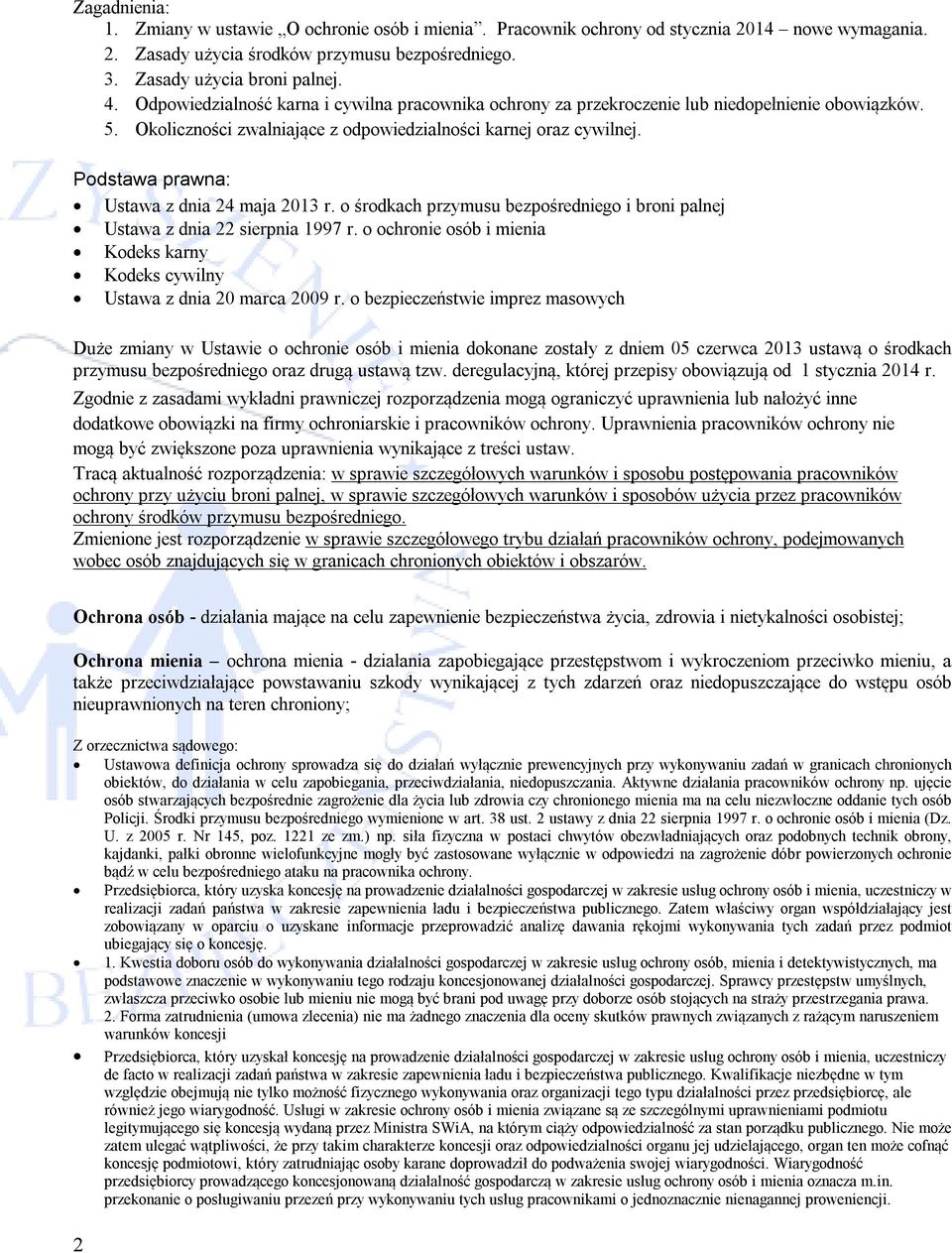 Podstawa prawna: Ustawa z dnia 24 maja 2013 r. o środkach przymusu bezpośredniego i broni palnej Ustawa z dnia 22 sierpnia 1997 r.