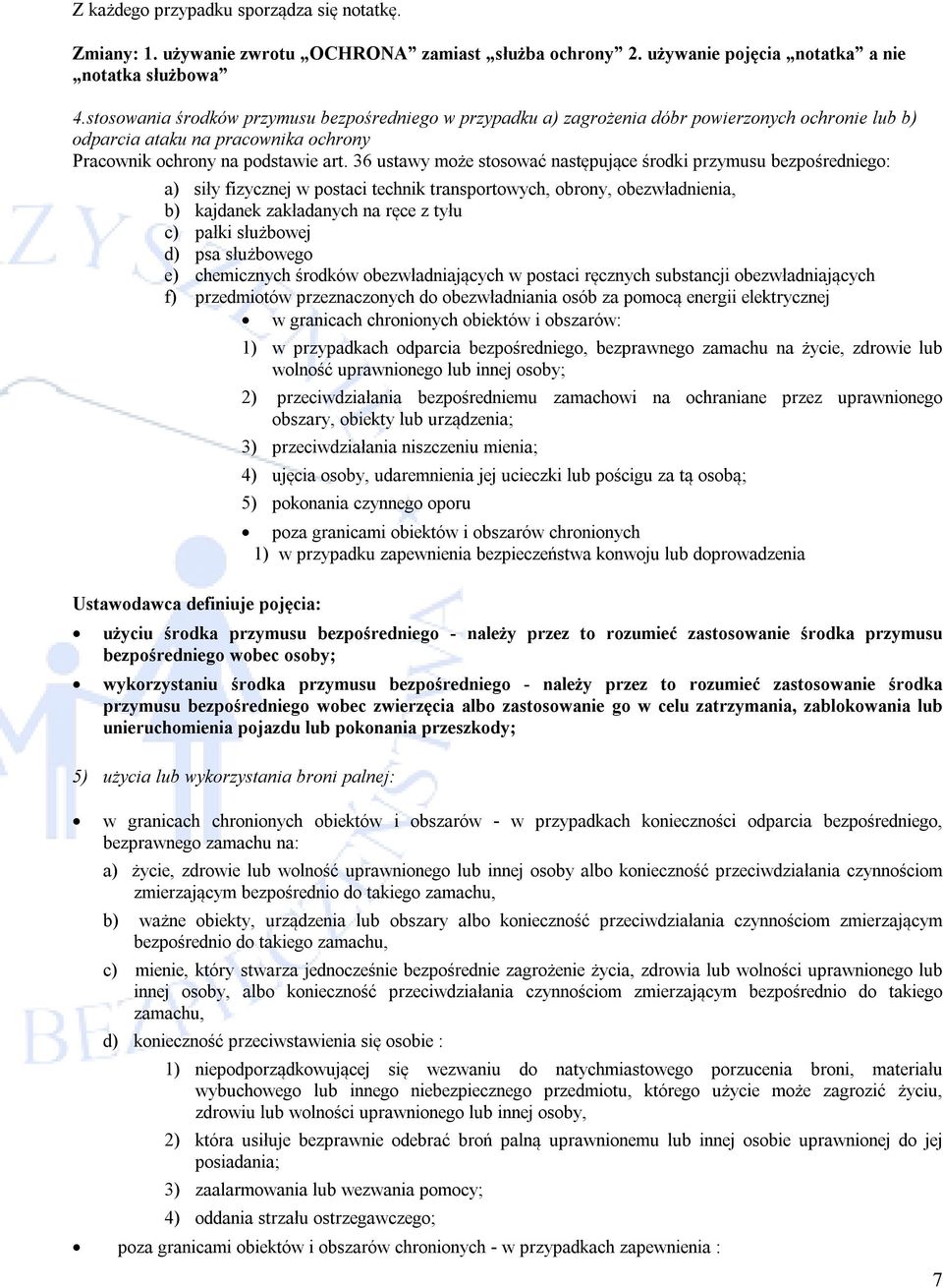 36 ustawy może stosować następujące środki przymusu bezpośredniego: a) siły fizycznej w postaci technik transportowych, obrony, obezwładnienia, b) kajdanek zakładanych na ręce z tyłu c) pałki