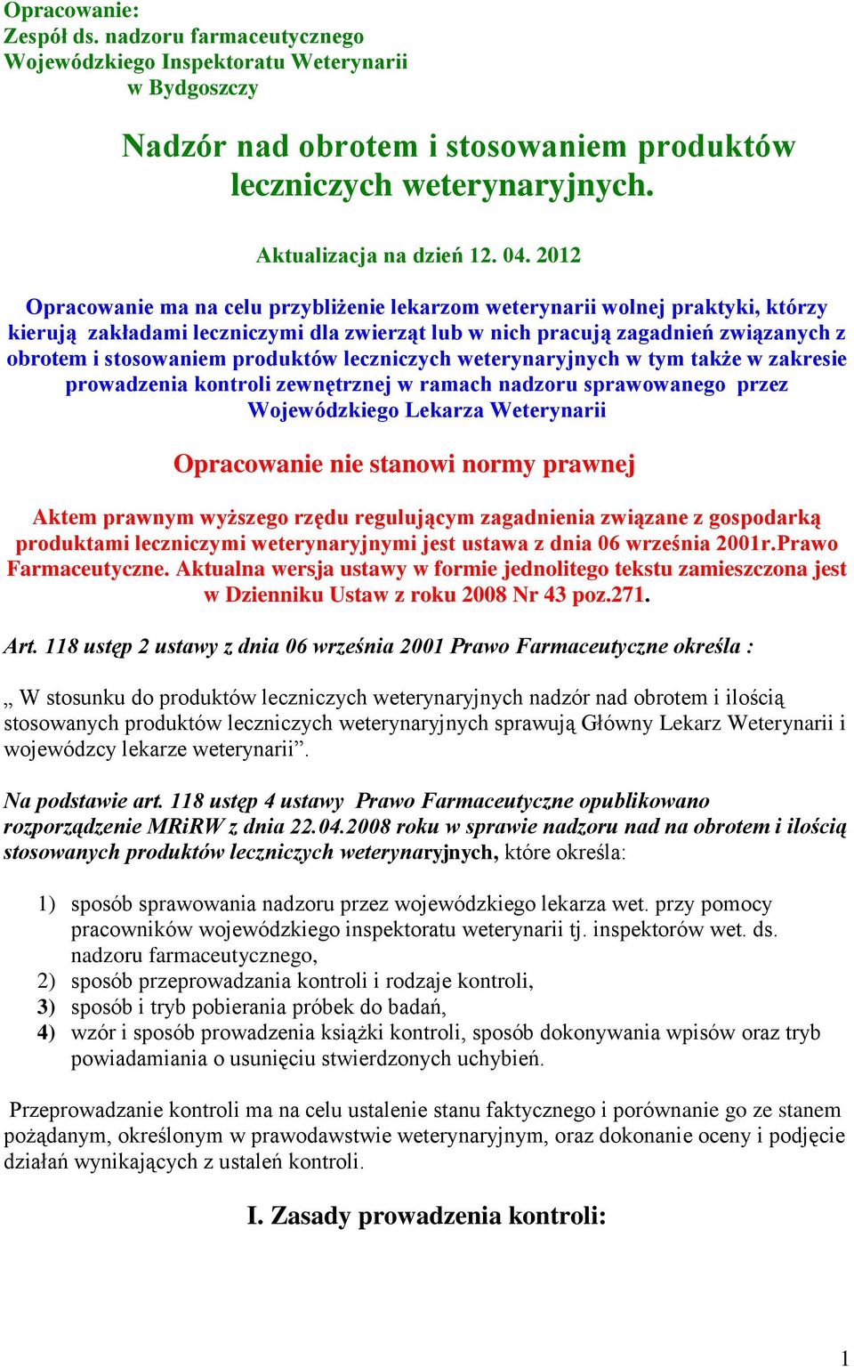 produktów leczniczych weterynaryjnych w tym także w zakresie prowadzenia kontroli zewnętrznej w ramach nadzoru sprawowanego przez Wojewódzkiego Lekarza Weterynarii Opracowanie nie stanowi normy