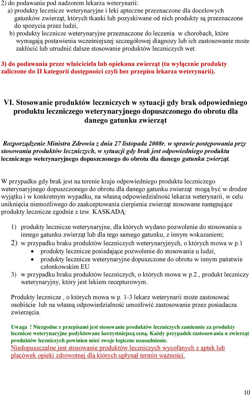 może zakłócić lub utrudnić dalsze stosowanie produktów leczniczych wet.