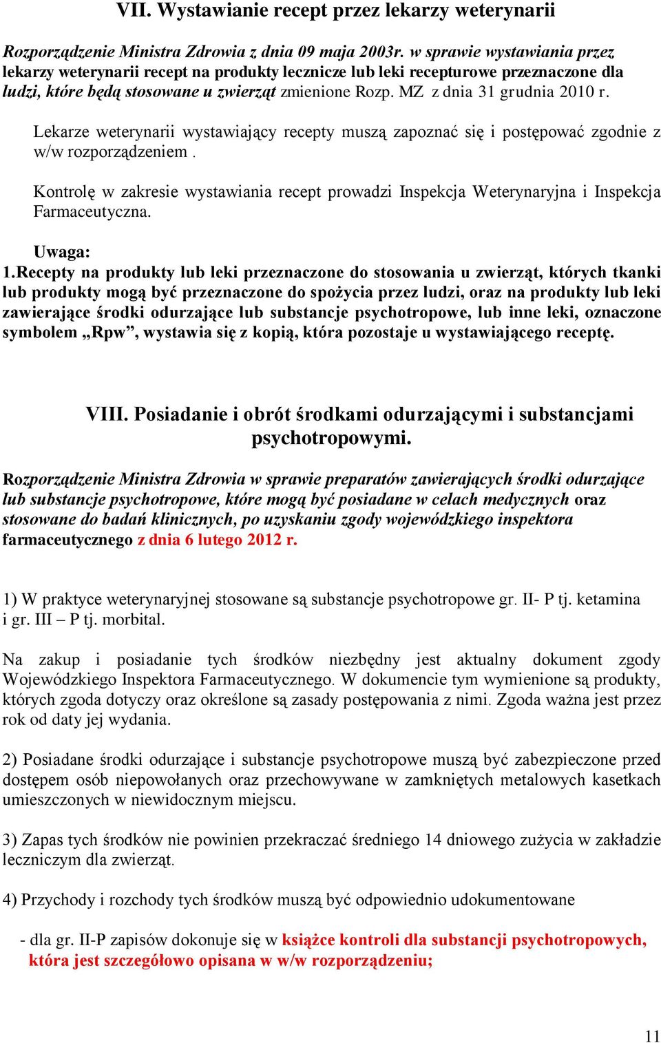 Lekarze weterynarii wystawiający recepty muszą zapoznać się i postępować zgodnie z w/w rozporządzeniem.