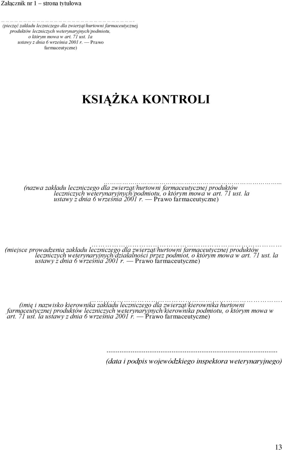 .. (nazwa zakładu leczniczego dla zwierząt/hurtowni farmaceutycznej produktów leczniczych weterynaryjnych/podmiotu, o którym mowa w art. 71 ust. la ustawy z dnia 6 września 2001 r.