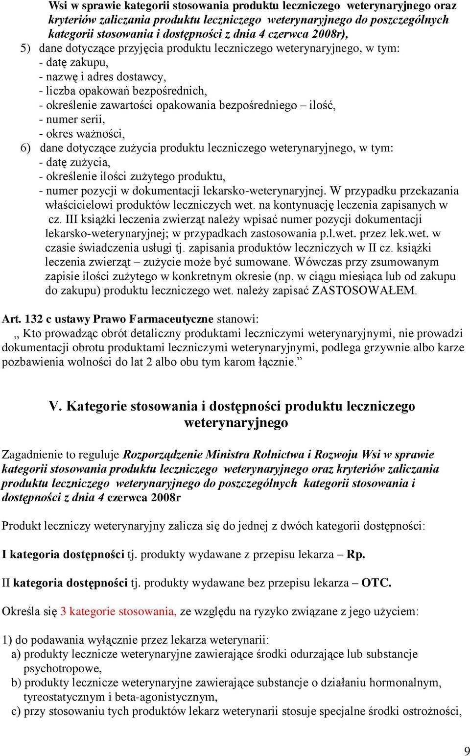 bezpośredniego ilość, - numer serii, - okres ważności, 6) dane dotyczące zużycia produktu leczniczego weterynaryjnego, w tym: - datę zużycia, - określenie ilości zużytego produktu, - numer pozycji w