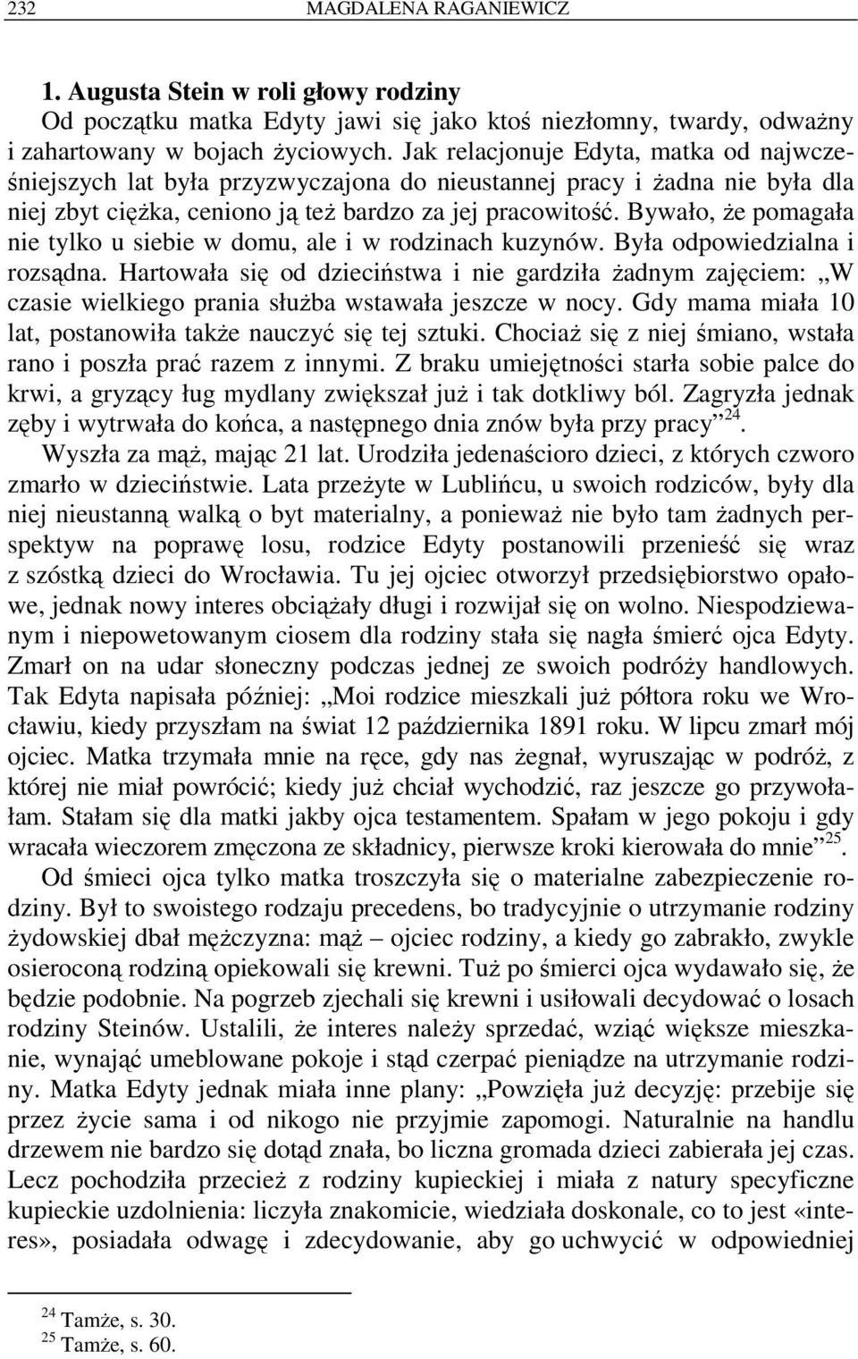 Bywało, że pomagała nie tylko u siebie w domu, ale i w rodzinach kuzynów. Była odpowiedzialna i rozsądna.