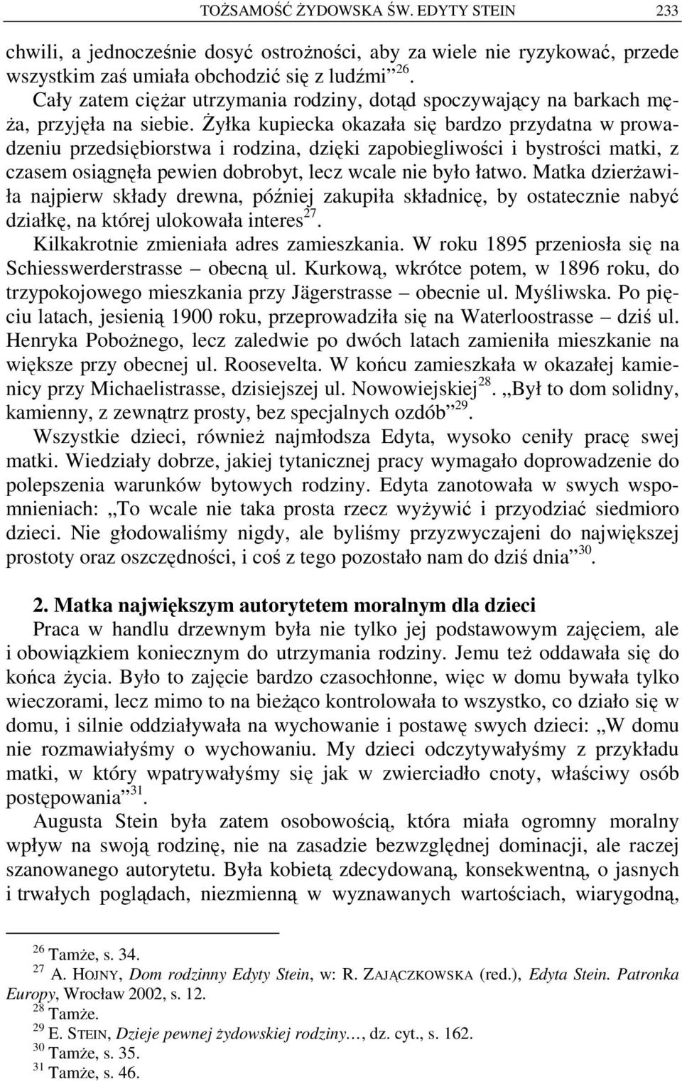 Żyłka kupiecka okazała się bardzo przydatna w prowadzeniu przedsiębiorstwa i rodzina, dzięki zapobiegliwości i bystrości matki, z czasem osiągnęła pewien dobrobyt, lecz wcale nie było łatwo.