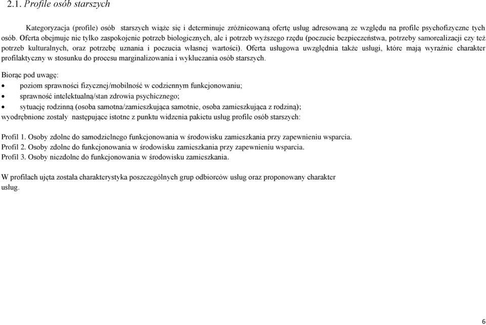 poczucia własnej wartości). Oferta usługowa uwzględnia także usługi, które mają wyraźnie charakter profilaktyczny w stosunku do procesu marginalizowania i wykluczania osób starszych.