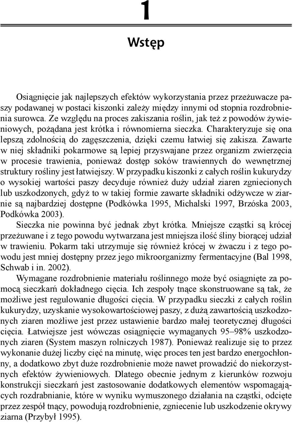 Charakteryzuje się ona lepszą zdolnością do zagęszczenia, dzięki czemu łatwiej się zakisza.