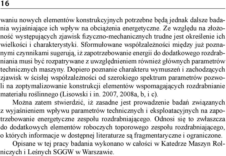 Sformułowane współzależności między już poznanymi czynnikami sugerują, iż zapotrzebowanie energii do dodatkowego rozdrabniania musi być rozpatrywane z uwzględnieniem również głównych parametrów