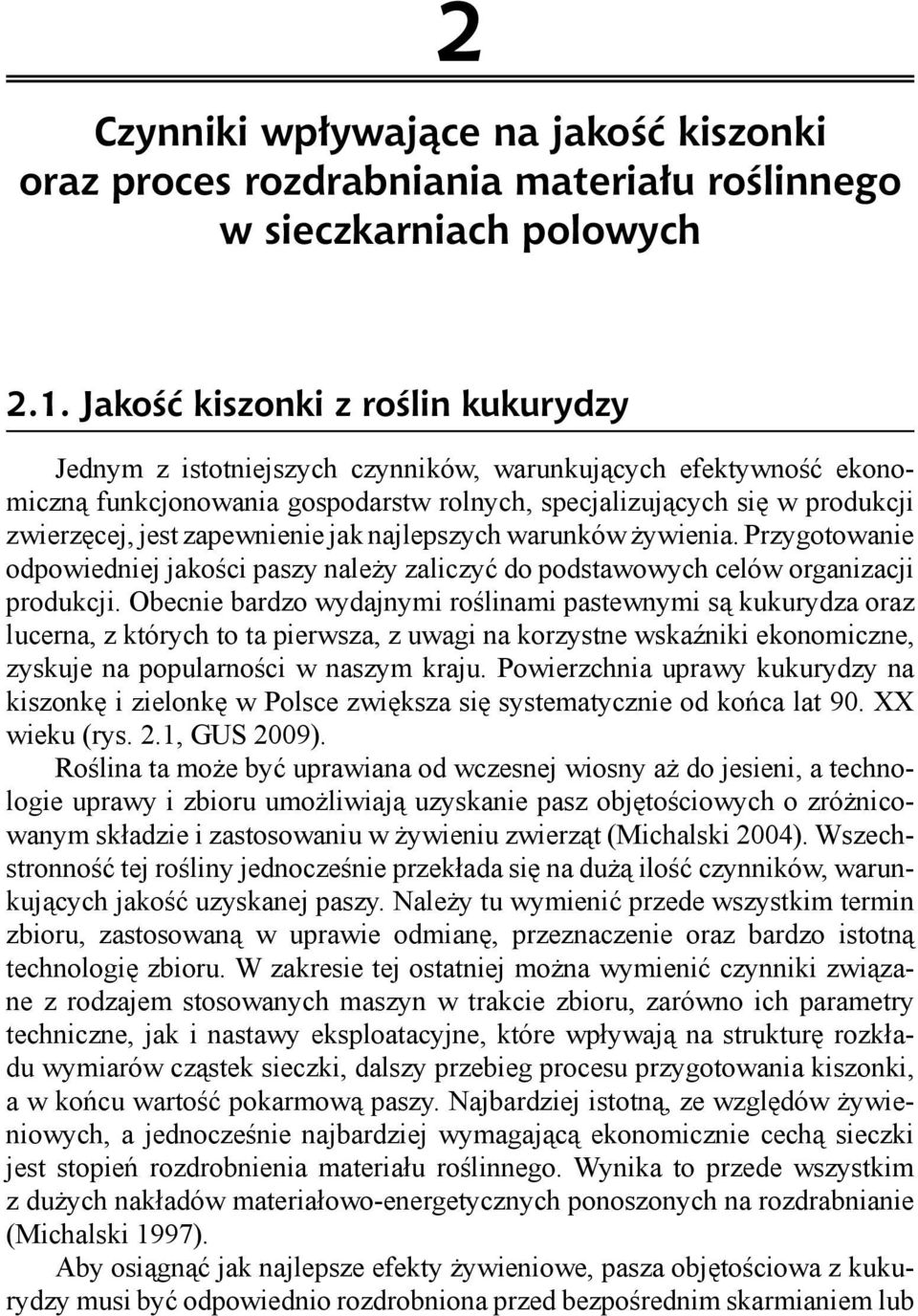 zapewnienie jak najlepszych warunków żywienia. Przygotowanie odpowiedniej jakości paszy należy zaliczyć do podstawowych celów organizacji produkcji.